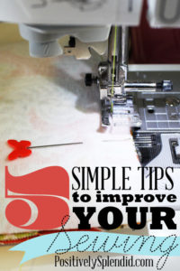 5 Simple Tips to Improve Your Sewing :: PositivelySplendid.com