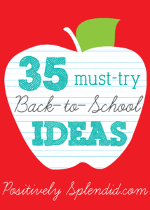35 Must-Try Back-to-School Ideas at Positively Splendid