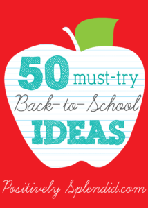 50 Must-Try Back-to-School Ideas at Positively Splendid